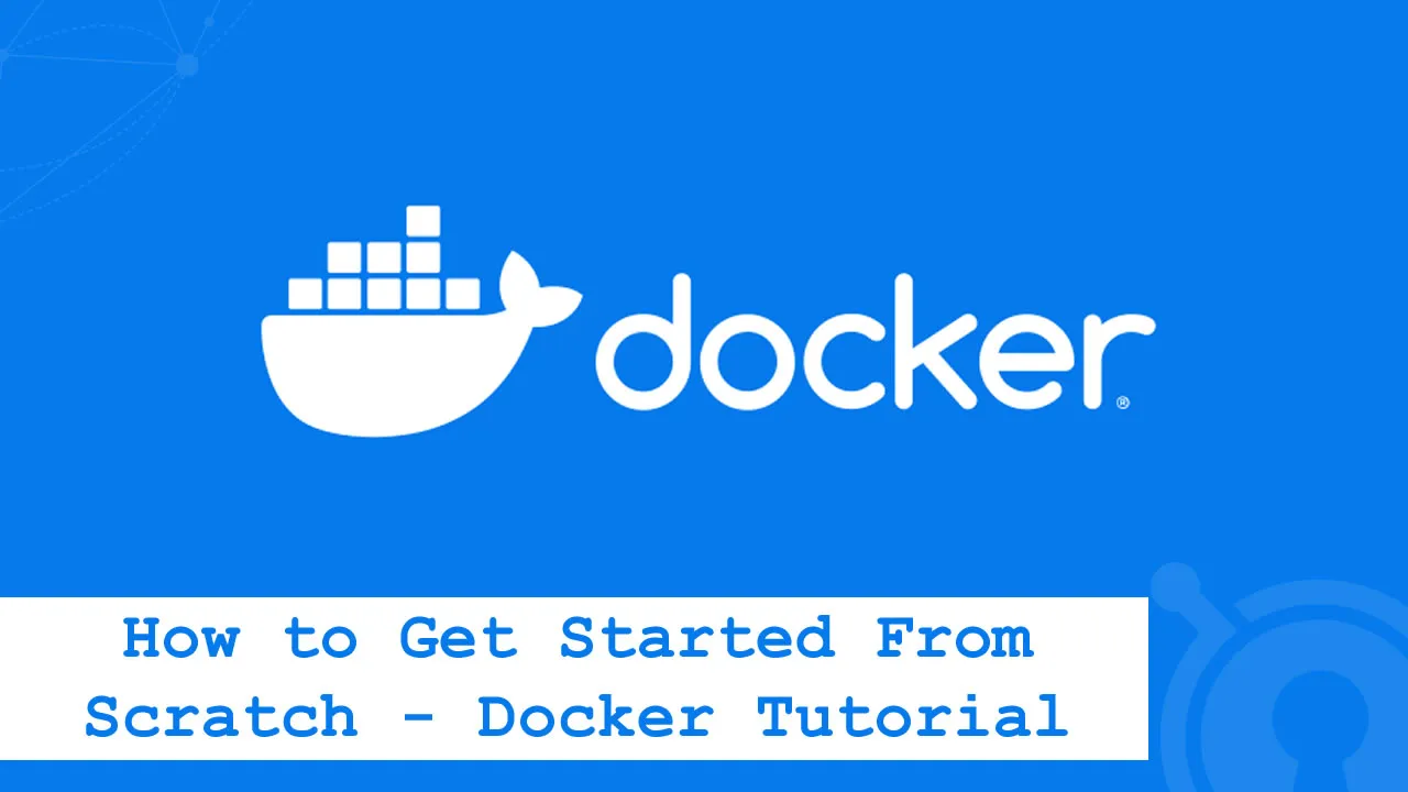 How to Get Started From Scratch - Docker Tutorial