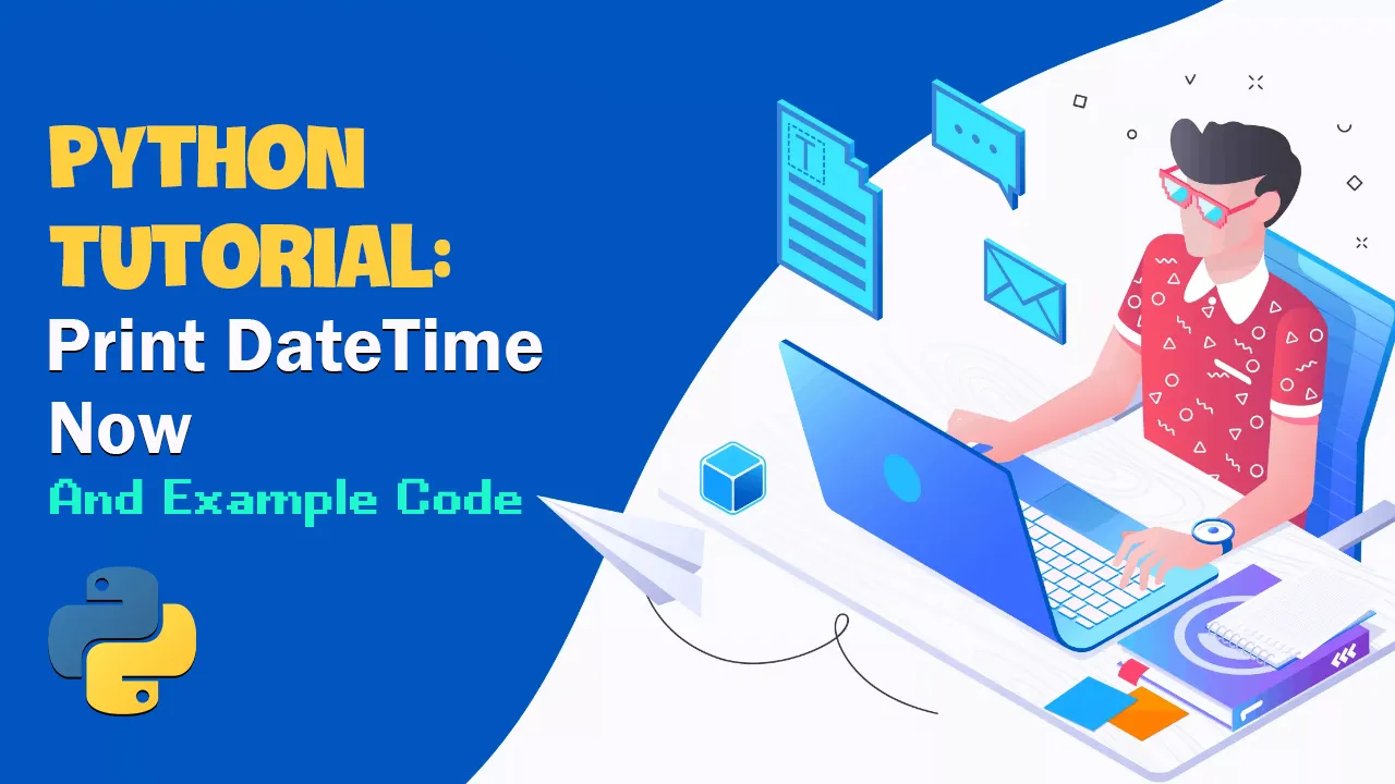 Python Tutorial: Print DateTime Now And Example Code