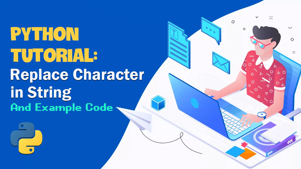 Python Tutorial: Replace Character In String And Example Code