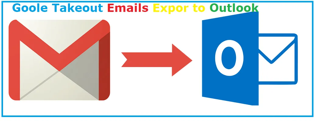 How to Import Google Takeout to Outlook
