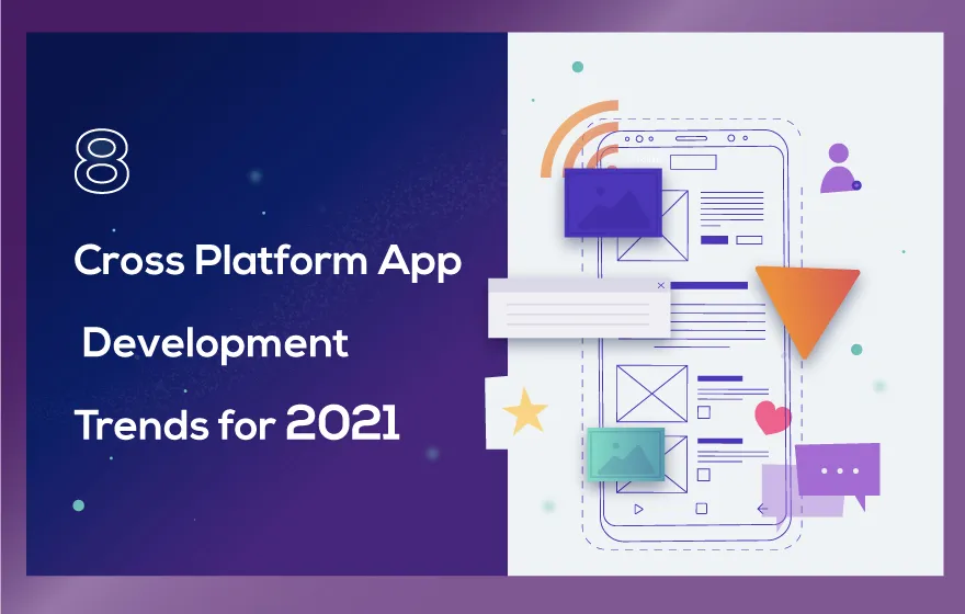 8 Cross Platform App Development Trends for 2021