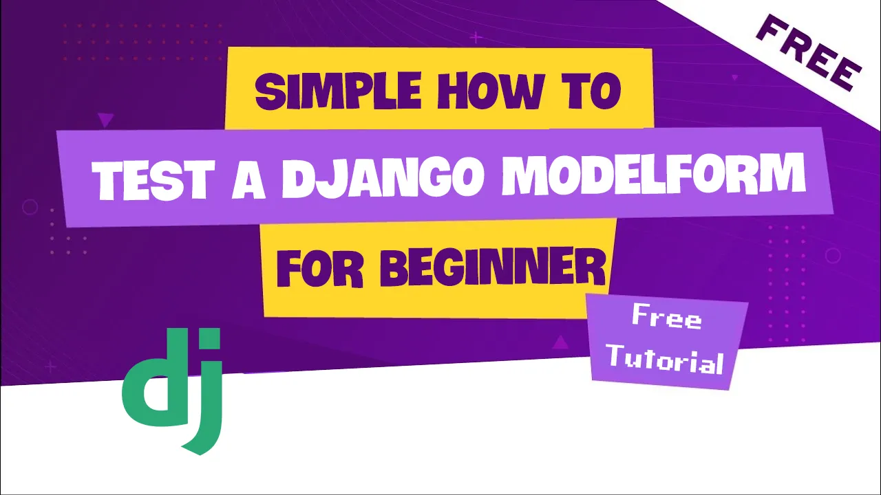 Simple How To Test A Django ModelForm ( Beginner's Guide )