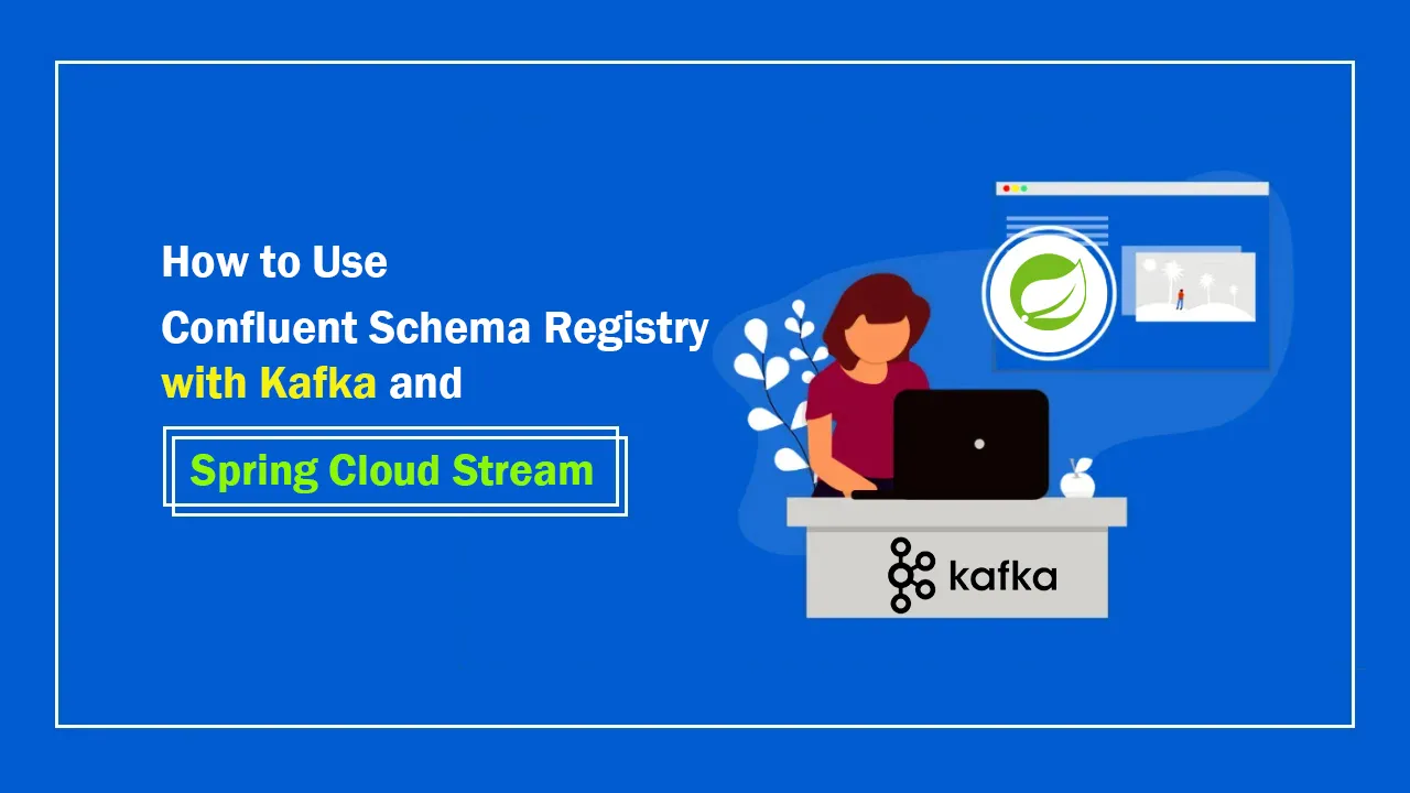 How to Use Confluent Schema Registry Spring Cloud Stream and Kafka