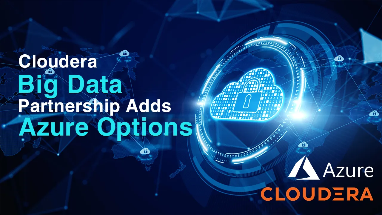Cloudera Big Data Partnership Adds Azure Options