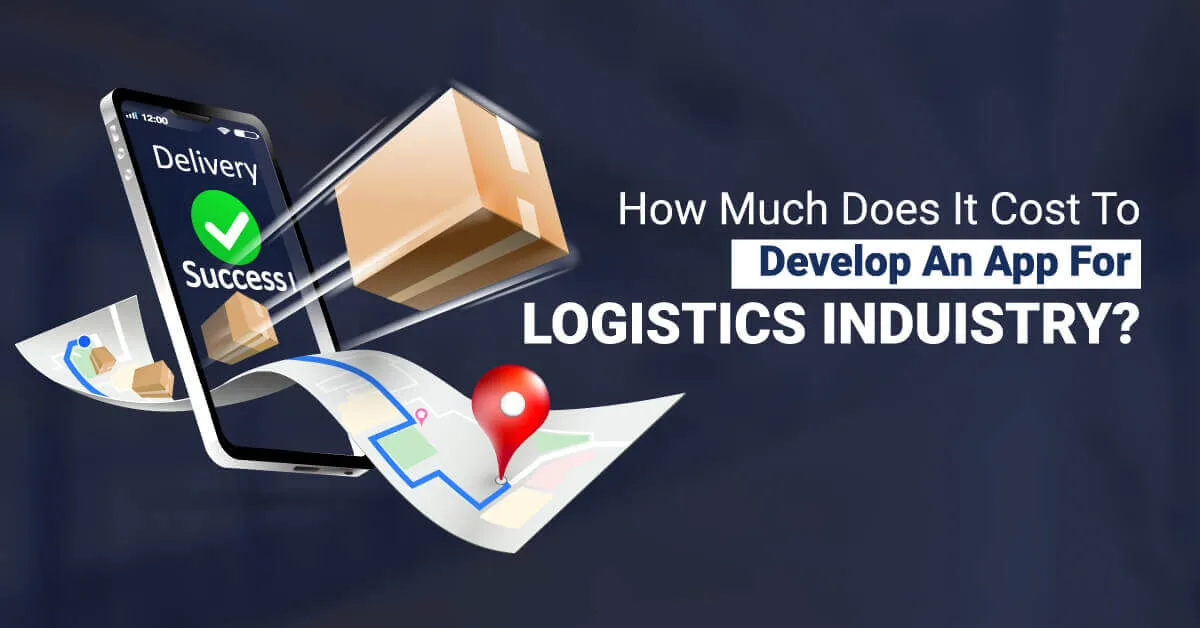 How much does it cost to develop an app for Logistics Industry?