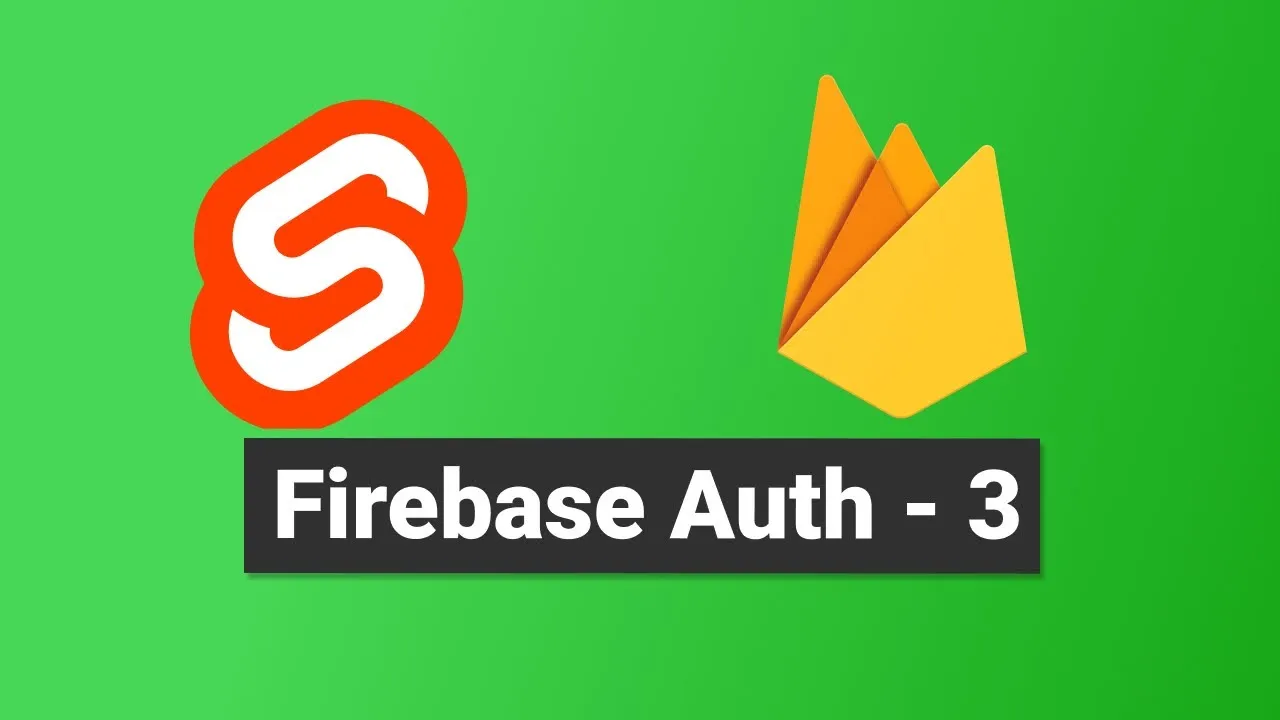Tutorial Have Firebase Authentication in Sveltekit Part 3