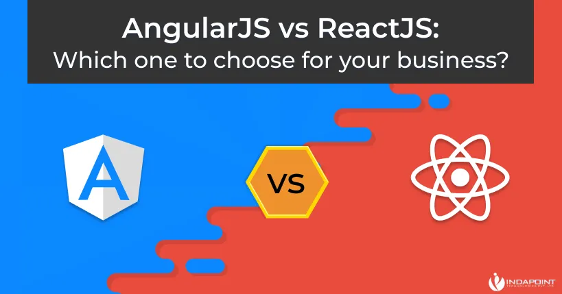 AngularJS vs ReactJS : Which one is Choose for your business?