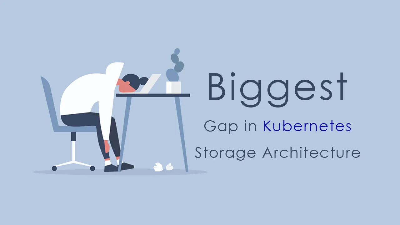 Biggest Gap in Kubernetes Storage Architecture