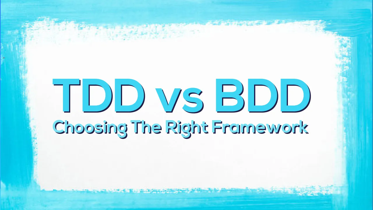 How to Choose The Right Framework for TDD Vs BDD
