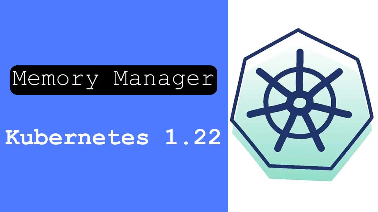 Memory Manager, A Beta Feature Of Kubernetes 1.22