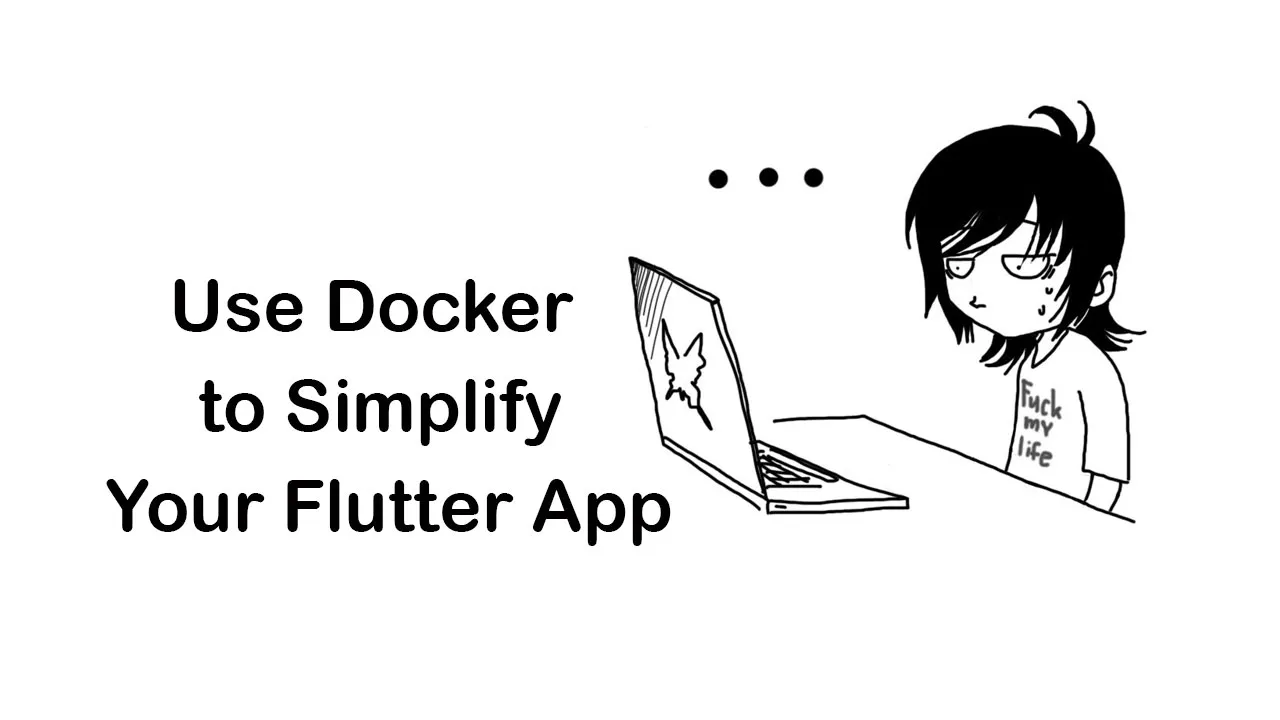 Use Docker to Simplify Your Flutter App