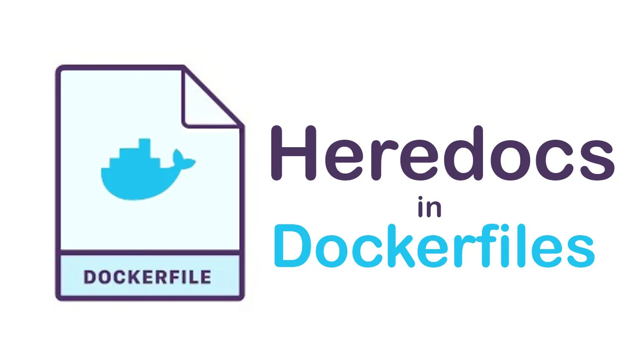 Understanding Heredocs in Dockerfiles