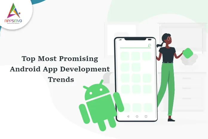 Appsinvo : Top Most Promising Android App Development Trends