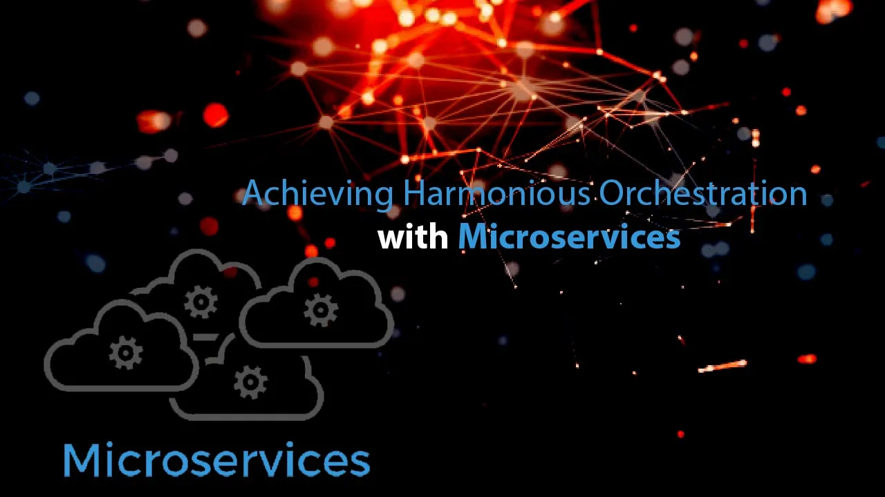 How to Achieving Harmonious Orchestration with Microservices