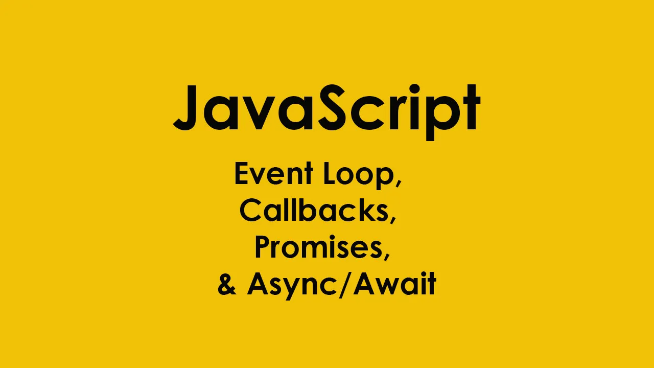 Event Loop, Callbacks, Promises, and Async/Await in JavaScript