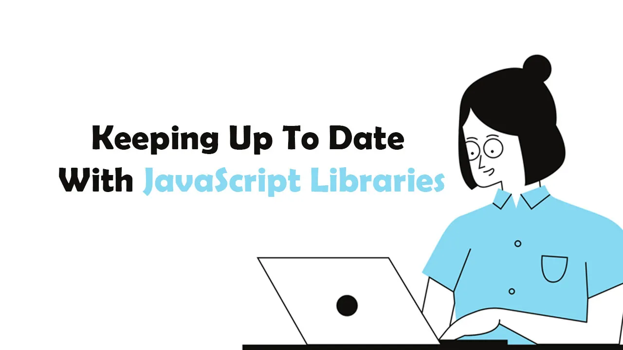 Keeping Up To Date With JavaScript Libraries