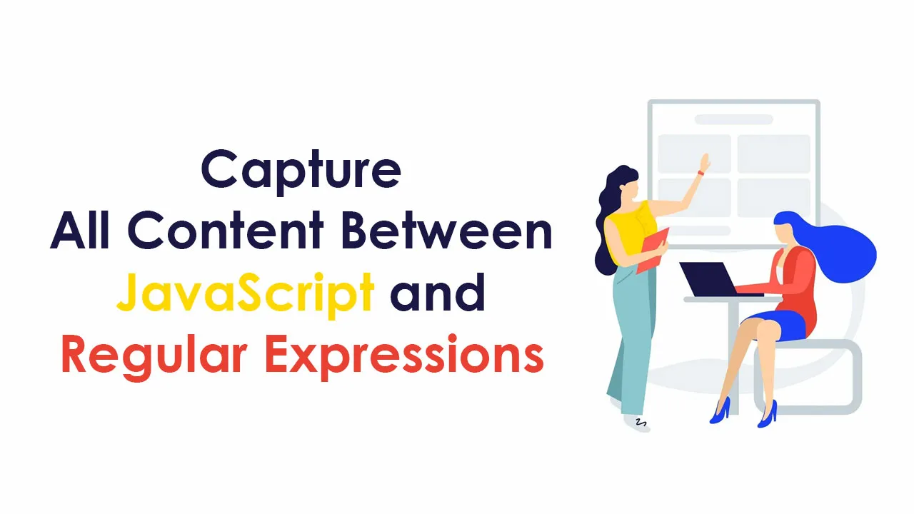 Capture All Content Between JavaScript  and Regular Expressions 