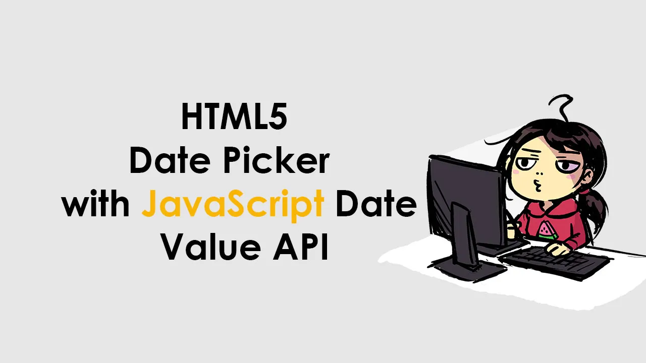 The HTML5 Date Picker  with JavaScript Date Value API