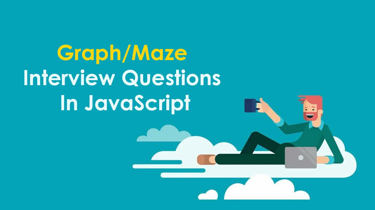 Graph/Maze Interview Questions In JavaScript