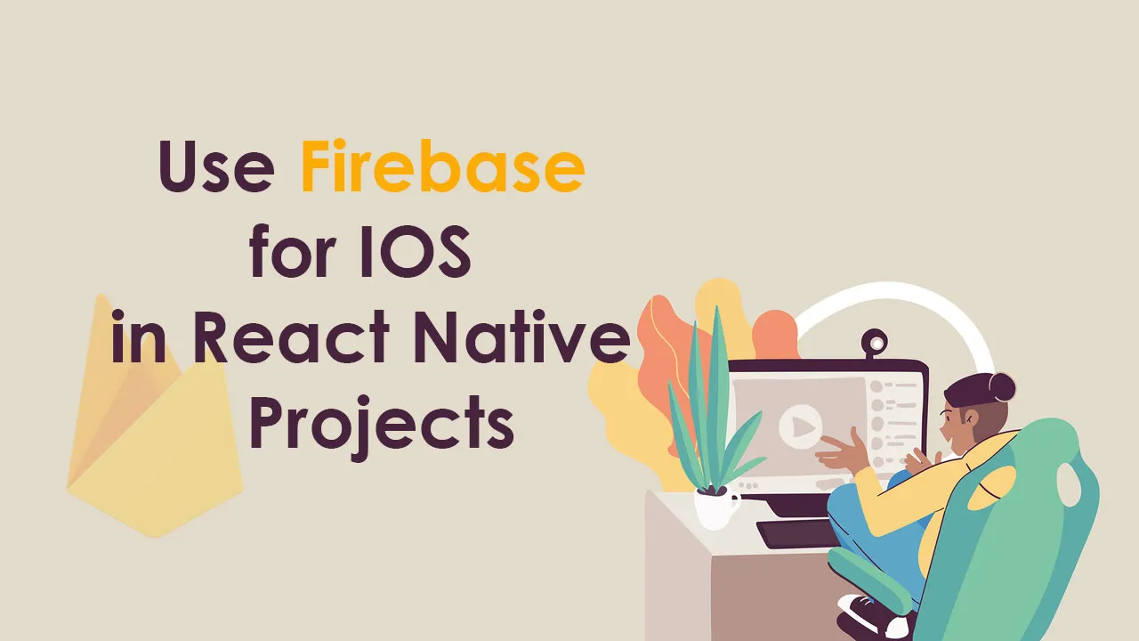  Use Firebase for IOS in React Native Projects