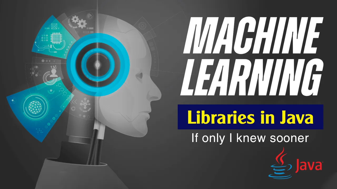 Top 5 Machine Learning Libraries in Java: If only I Knew Sooner