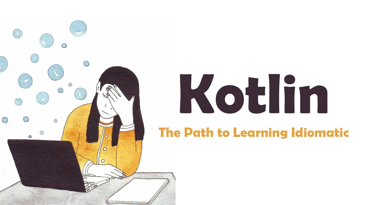 The Path to Learning Idiomatic Kotlin