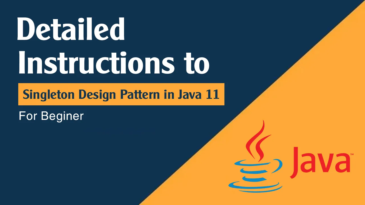 Detailed instructions on Singleton Design Pattern In Java 11