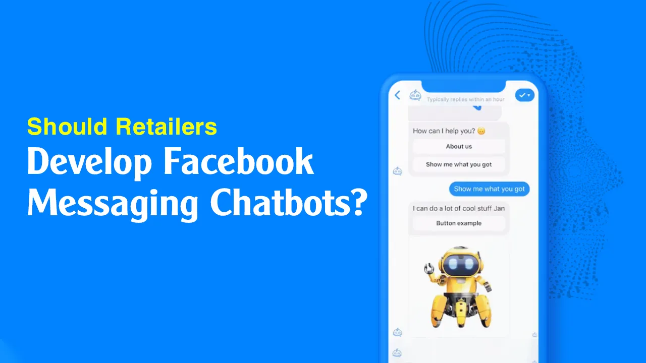 Should Facebook Messaging Chatbots Be Developed for Retailers? Why?