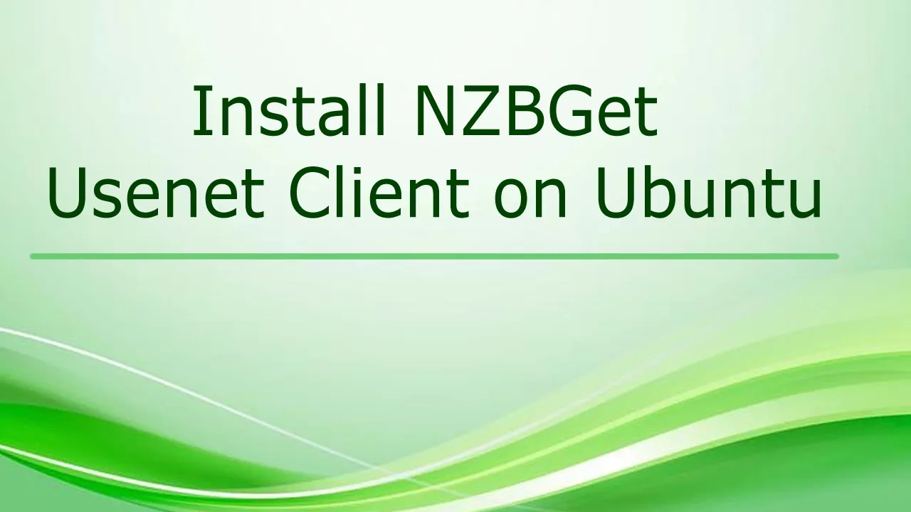 Install NZBGet Usenet Client on Ubuntu