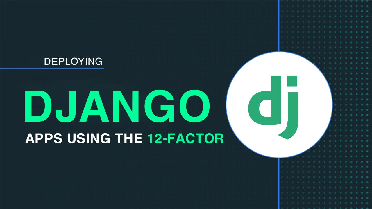 Deploying Django Apps using The 12-Factor