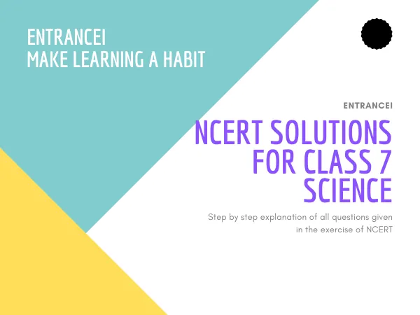 NCERT Solutions for Class 7 Science - Entrancei