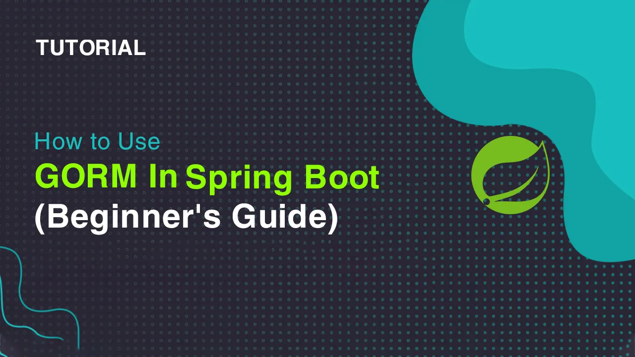 How to Use GORM in Spring Boot (Beginner's Guide)