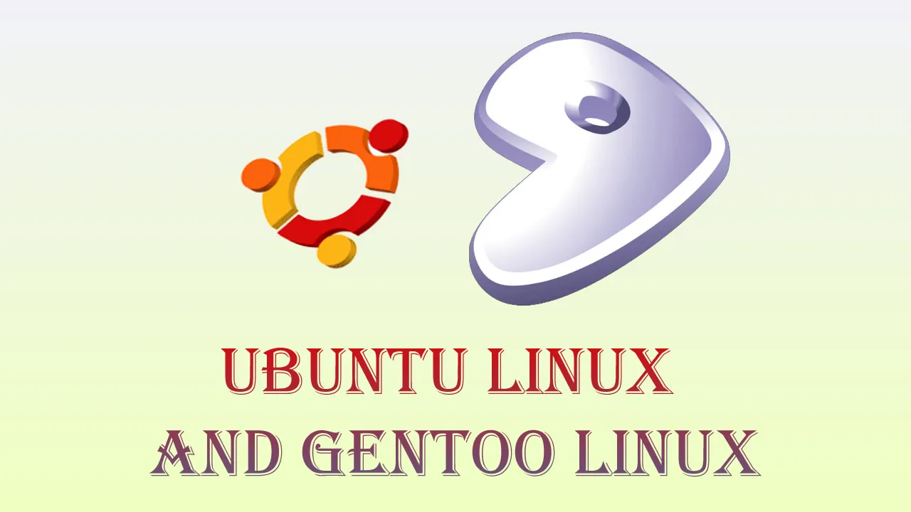 Ubuntu Linux and Gentoo Linux