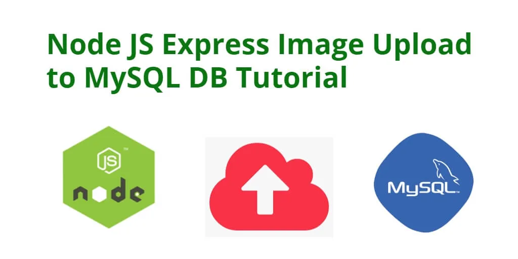 Upload/store images in MySQL DB using Node. js + Express + Multer