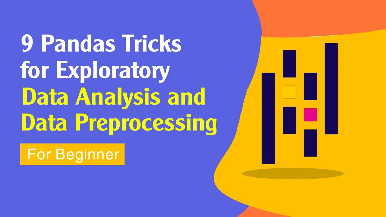 9 Pandas Tricks for Exploratory Data Analysis and Data Preprocessing
