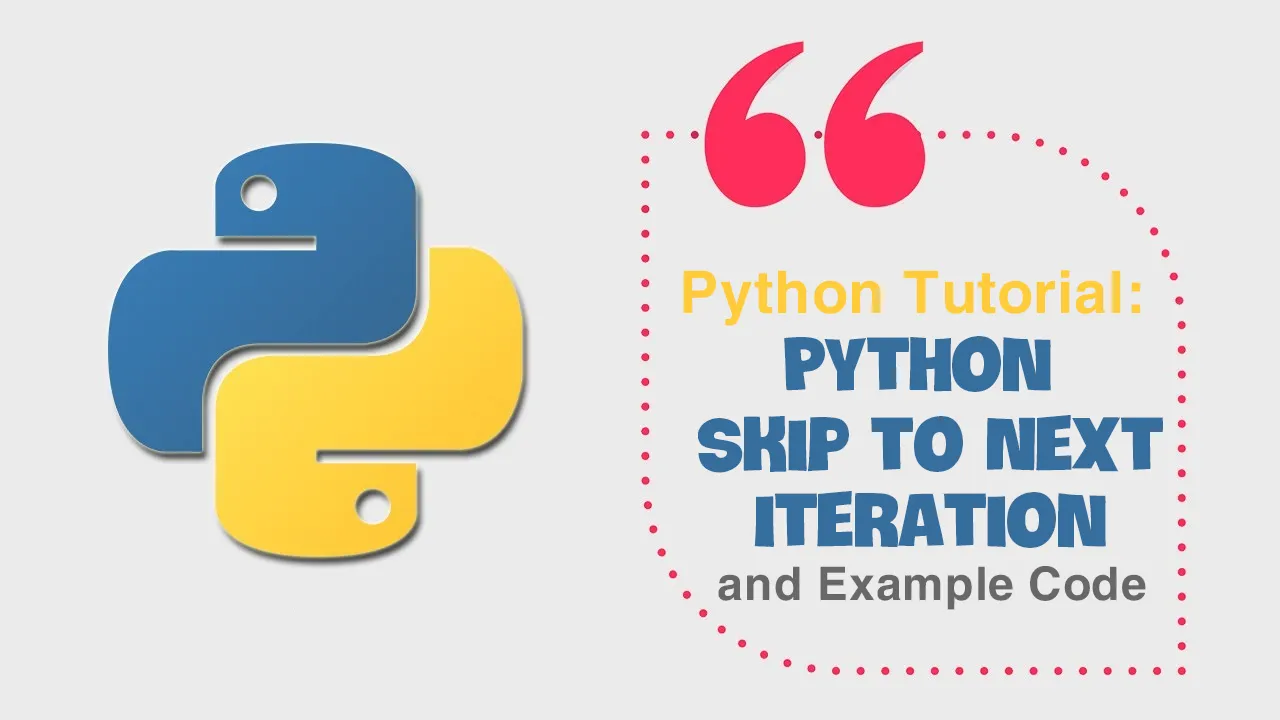 Python Tutorial: Python Skip to Next Iteration and Example Code