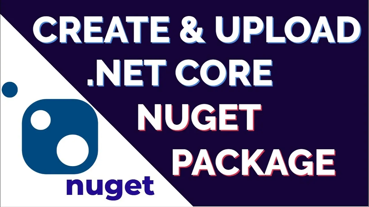 instructions for Creating, Uploading and Installing .NET Core NuGet 