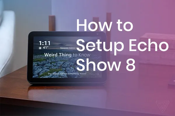 How to Put Echo Show 8 in Setup Mode? - Echoappsetup