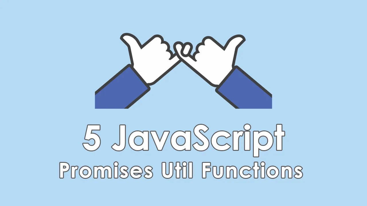 5 JavaScript Promises Util Functions 