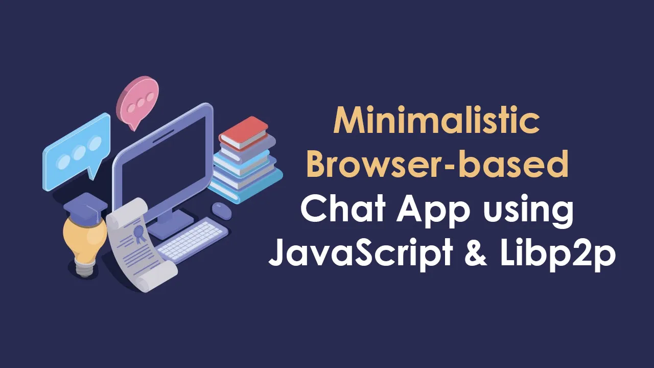 Minimalistic Browser-based Chat App using JavaScript and Libp2p