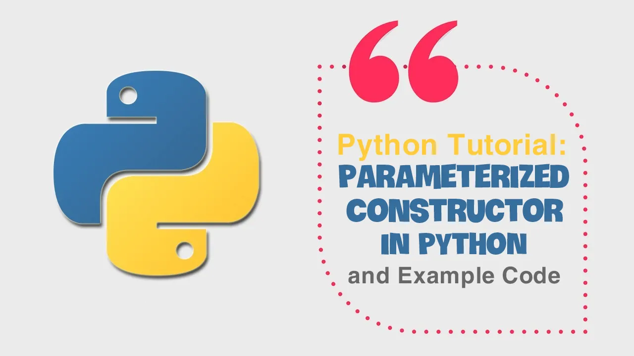 Python Tutorial: Parameterized Constructor in Python and Example Code