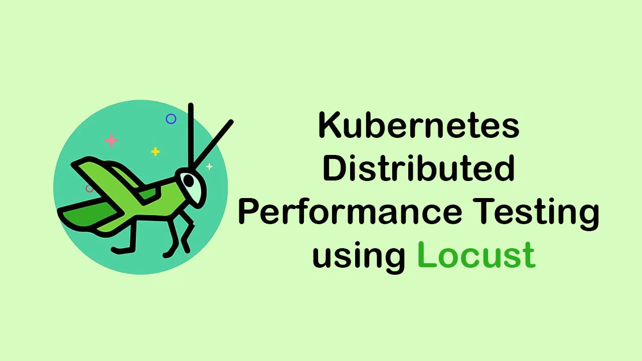 Kubernetes Distributed Performance Testing using Locust