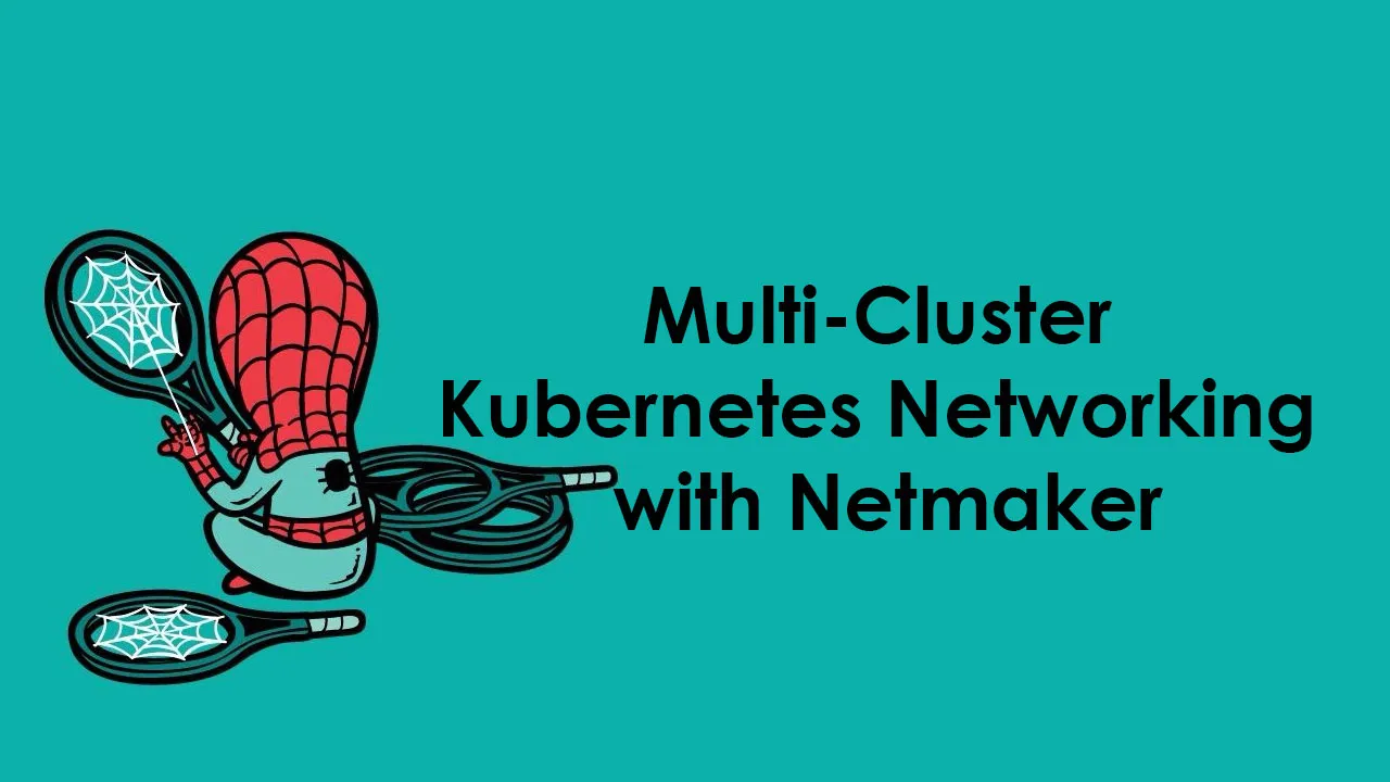 Multi-Cluster Kubernetes Networking with Netmaker