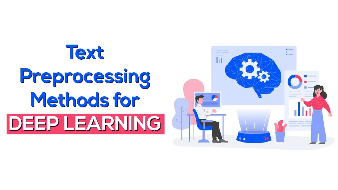 Learn About Text Preprocessing Methods for Deep Learning