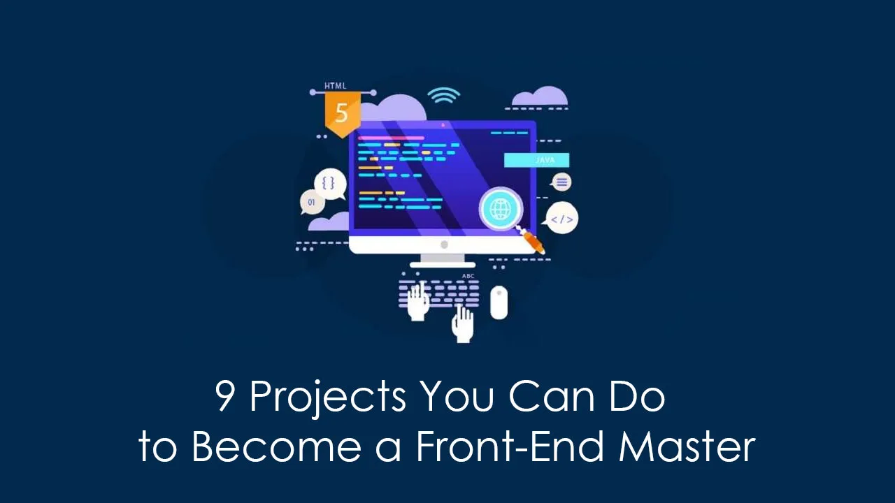 9 Projects You Can Do to Become a Front-End Master