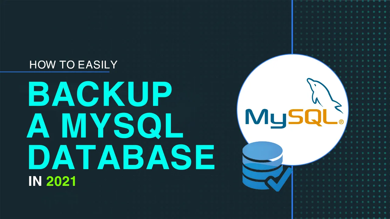 How to Easily Backup A MySQL Database in 2021