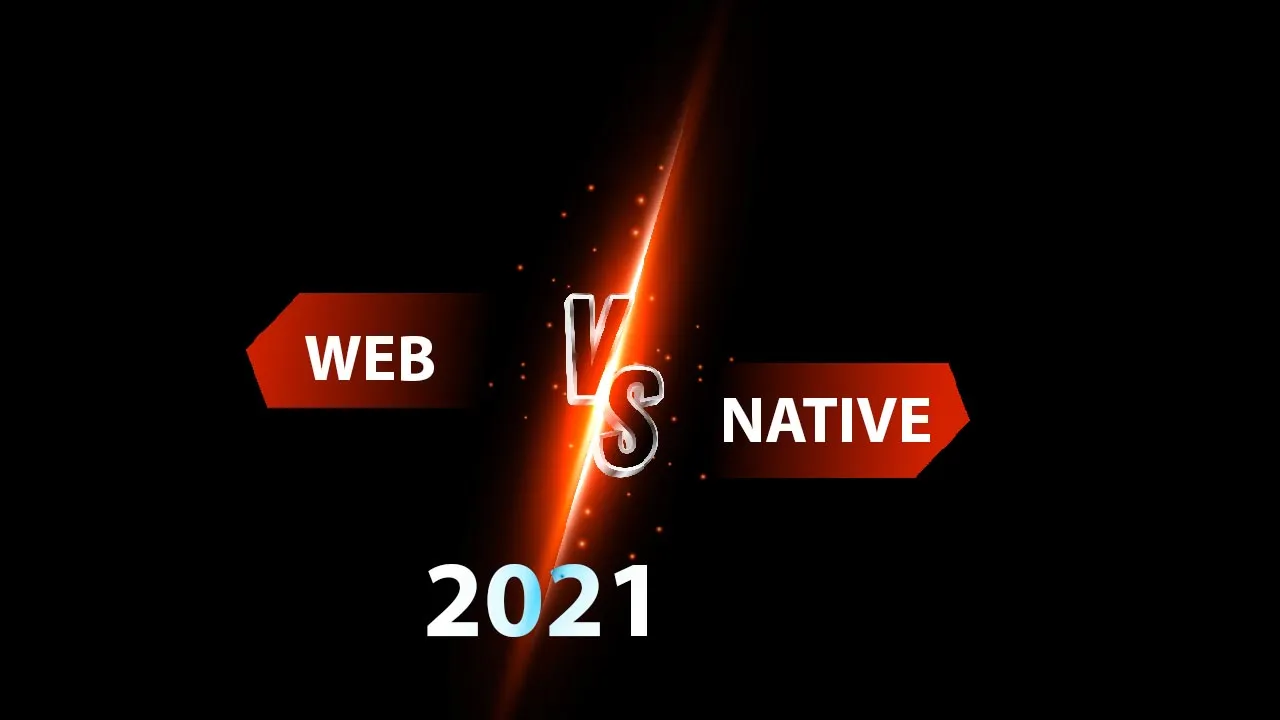 Difference: Web vs Native - Make The Right Choice in 2021