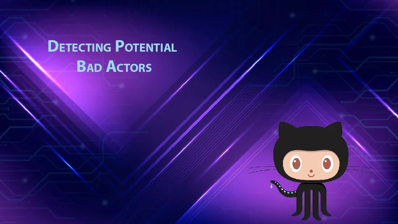 How to Detecting Potential Bad Actors in GitHub