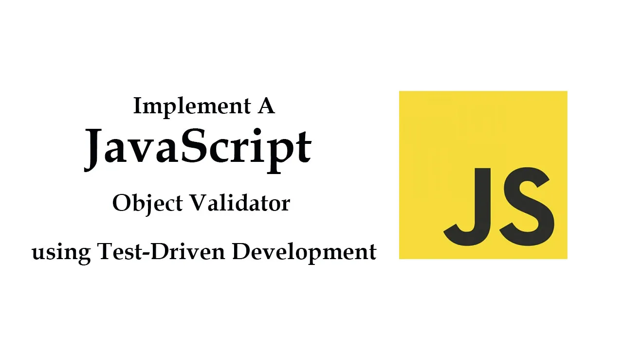  Implement A JavaScript Object Validator using Test-Driven Development