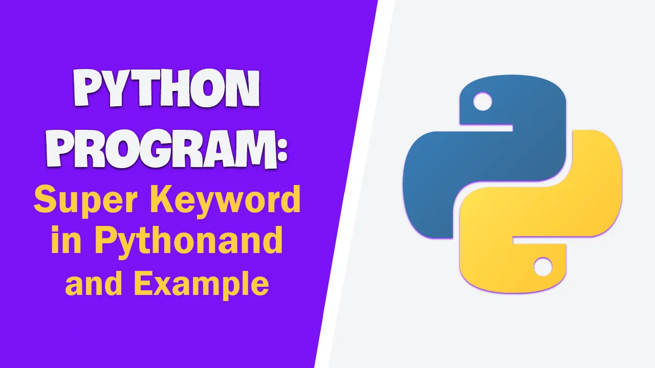 Python Program: Super Keyword in Python and Example Code